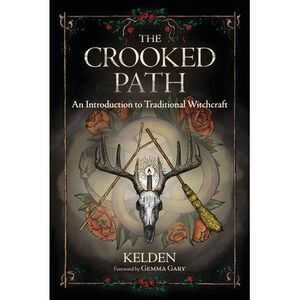 The Crooked Path: An Introduction to Traditional Witchcraft -- Kelden